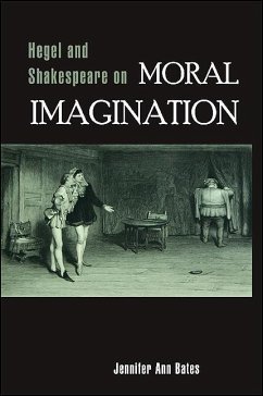 Hegel and Shakespeare on Moral Imagination - Bates, Jennifer Ann