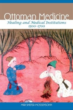 Ottoman Medicine: Healing and Medical Institutions, 1500-1700 - Shefer-Mossensohn, Miri