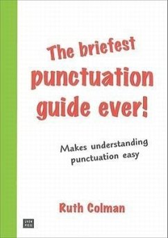 The Briefest Punctuation Guide Ever!: For English Speakers Who Didn't Learn Punctuation at School - Colman, Ruth