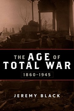 The Age of Total War, 1860-1945 - Black, Jeremy