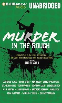 Murder in the Rough: Original Tales of Bad Shots, Terrible Lies, and Other Deadly Handicaps from Today's Great Writers - Penzler, Otto