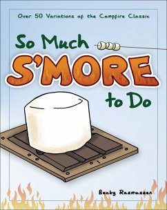 So Much s'More to Do: Over 50 Variations of the Campfire Classic - Rasmussen, Becky