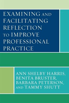 Examining and Facilitating Reflection to Improve Professional Practice - Harris, Ann Shelby; Bruster, Benita; Peterson, Barbara