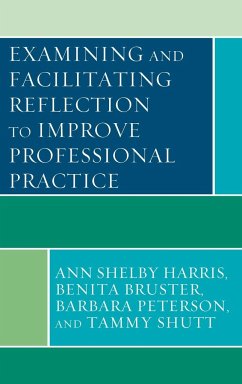 Examining and Facilitating Reflection to Improve Professional Practice - Harris, Ann Shelby; Bruster, Benita; Peterson, Barbara