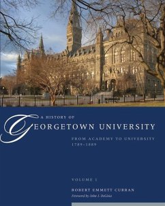 A History of Georgetown University: From Academy to University, 1789-1889, Volume 1 - Curran, Robert Emmett