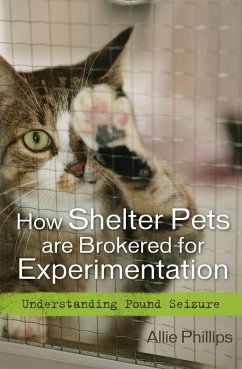 How Shelter Pets Are Brokered for Experimentation - Phillips, Allie