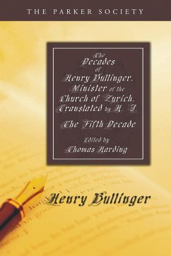 The Decades of Henry Bullinger, Minister of the Church of Zurich, Translated by H. I. - Bullinger, Henry