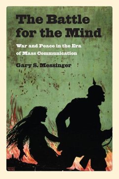 The Battle for the Mind: War and Peace in the Era of Mass Communication - Messinger, Gary S.