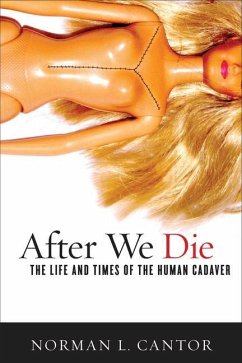 After We Die: The Life and Times of the Human Cadaver - Cantor, Norman L.