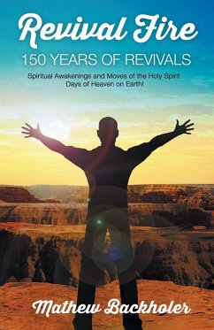 Revival Fire - 150 Years of Revivals, Spiritual Awakenings and Moves of the Holy Spirit - Backholer, Mathew
