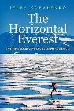 The Horizontal Everest: Extreme Journeys on Ellesmere Island - Kobalenko, Jerry