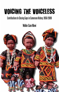 Voicing the Voiceless. Contributions to Closing Gaps in Cameroon History, 1958-2009 - Nkwi, Walter Gam