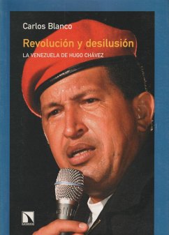 Revolución y desilusión : la Venezuela de Hugo Chávez - Blanco, Carlos; Blanco, Carlos