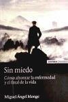 Sin miedo : cómo afrontar la enfermedad y el final de la vida - Monge, Miguel Ángel