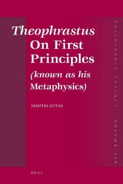 Theophrastus on First Principles (Known as His Metaphysics): Greek Text and Medieval Arabic Translation, Edited and Translated with Introduction, Comm - Gutas, Dimitri