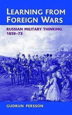 Learning from Foreign Wars: Russian Military Thinking 1859-73 - Persson, Gudrun