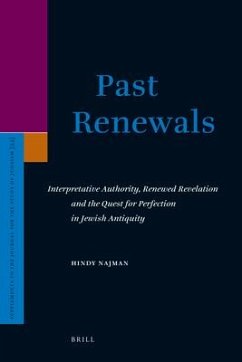Past Renewals: Interpretative Authority, Renewed Revelation and the Quest for Perfection in Jewish Antiquity - Najman, Hindy