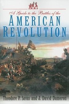 Guide to the Battles of the American Revolution - Dameron, J David; Savas, Theodore P