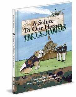 A Salute to Our Heroes: The U.S. Marines - Barnett, Brandon W.