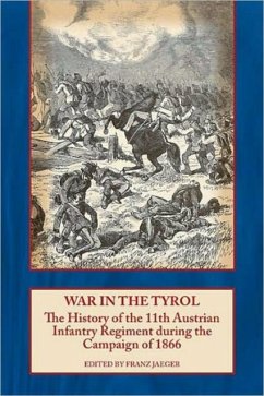 War in the Tyrol: The History of the 11th Austrian Infantry Regiment During the Campaign of 1866