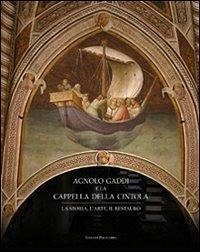 Agnolo Gaddi e la Cappella della Cintola. La storia, l'arte, il restauro