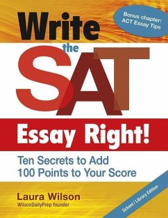 Write the SAT Essay Right! Ten Secrets to Add 100 Points to Your Score - Wilson, Laura