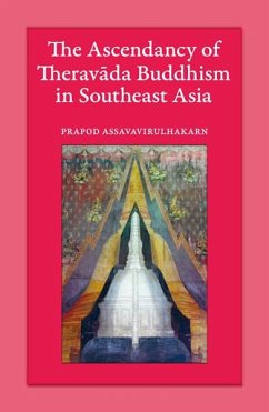 The Ascendancy of Theravada Buddhism in Southeast Asia - Assavavirulhakarn, Prapod