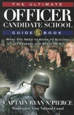 The Ultimate Officer Candidate School Guidebook: What You Need to Know to Succeed at Federal and State OCS - Pierce, Ryan N.