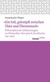 'Ein Seil, geknüpft zwischen Thier und Übermensch' Philosophische Erläuterungen zu Nietzsches 'Also sprach Zarathustra'