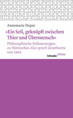 'Ein Seil, geknüpft zwischen Thier und Übermensch' Philosophische Erläuterungen zu Nietzsches 'Also sprach Zarathustra' - Pieper, Annemarie