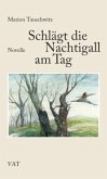 Schlägt die Nachtigall am Tag Schlägt die Nachtigall am Tag
