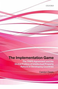The Implementation Game: The TRIPS Agreement and the Global Politics of Intellectual Property Reform in Developing Countries - Deere, Carolyn