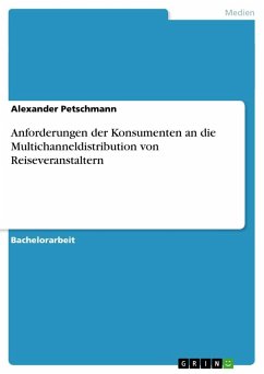 Anforderungen der Konsumenten an die Multichanneldistribution von Reiseveranstaltern - Petschmann, Alexander