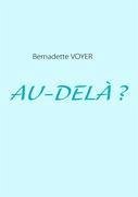 AU-DELÀ ? - Voyer, Bernadette