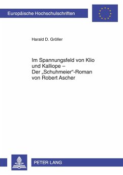 Im Spannungsfeld von Klio und Kalliope ¿ Der «Schuhmeier»-Roman von Robert Ascher - Gröller, Harald D.