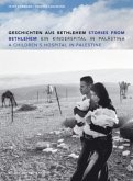 Geschichten aus Bethlehem. Ein Kinderspital in Palästina. Stories from Bethlehem. A Childrens Hospital in Palestine