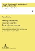 Vertragswettbewerb in der ambulanten Gesundheitsversorgung Vertragswettbewerb in der ambulanten Gesundheitsversorgung