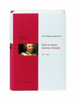 Köln in einem eisernen Zeitalter 1610-1686 / Geschichte der Stadt Köln 6 - Bergerhausen, Hans-Wolfgang