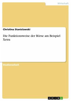 Die Funktionsweise der Börse am Beispiel Xetra - Stanislawski, Christina