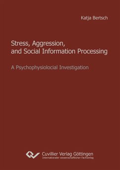 Stress, Aggression, and Social Information Processing. A Psychophysiological Investigation - Bertsch, Katja
