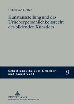 Kunstausstellung und das Urheberpersönlichkeitsrecht des bildenden Künstlers - Detten, Urban von