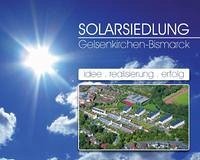 Solarsiedlung Gelsenkirchen-Bismarck - Hrsg.]: SOL Förderverein für solare Energie und Lebensqualität der Sonnensiedlung Gelsenkirchen-Bismarck e.V., SOL