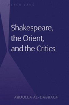 Shakespeare, the Orient, and the Critics - Al-Dabbagh, Abdulla M.