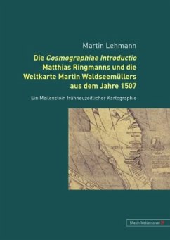 Die Cosmographiae Introductio Matthias Ringmanns und die Weltkarte Martin Waldseemüllers aus dem Jahre 1507 - Lehmann, Martin