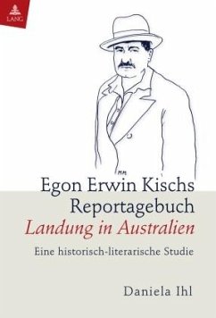 Egon Erwin Kischs Reportagebuch «Landung in Australien» - Ihl, Daniela