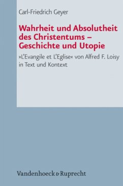Wahrheit und Absolutheit des Christentums - Geschichte und Utopie - Geyer, Carl-Friedrich;Loisy, Alfred