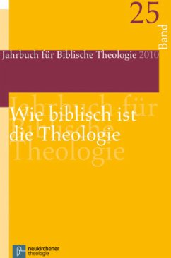 Wie biblisch ist die Theologie? / Jahrbuch für Biblische Theologie (JBTh) Bd.25