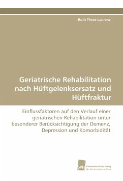 Geriatrische Rehabilitation nach Hüftgelenksersatz und Hüftfraktur - Thees-Laurenz, Ruth