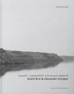 Lausitz - Landschaft mit neuem Gesicht - Brie, André; Schippel, Alexander