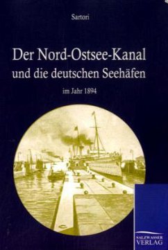 Der Nord-Ostseekanal und seine Bedeutung für die deutschen Seehäfen im Jahr 1894 - Sartori, August
